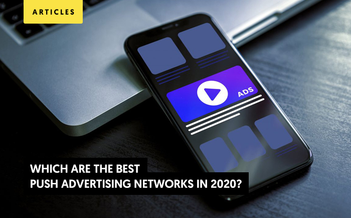 Which Are the Best Push Advertising Networks? Ultimate Guide 2020