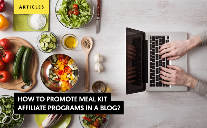 How to promote Meal Kit Affiliate programs on a Blog