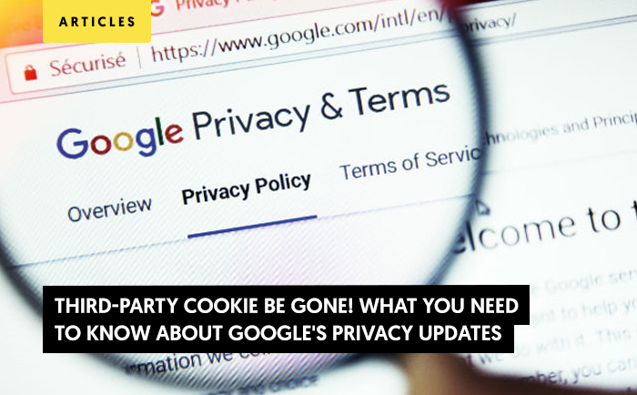 Google third-party Cookie Be Gone! What You Need to Know About Google's Privacy Updates