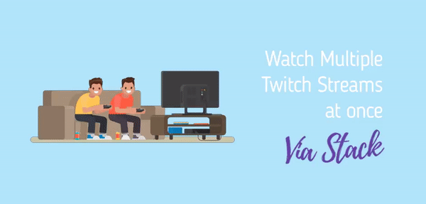 Watch Multiple Twitch Streams at once - Stack Browser