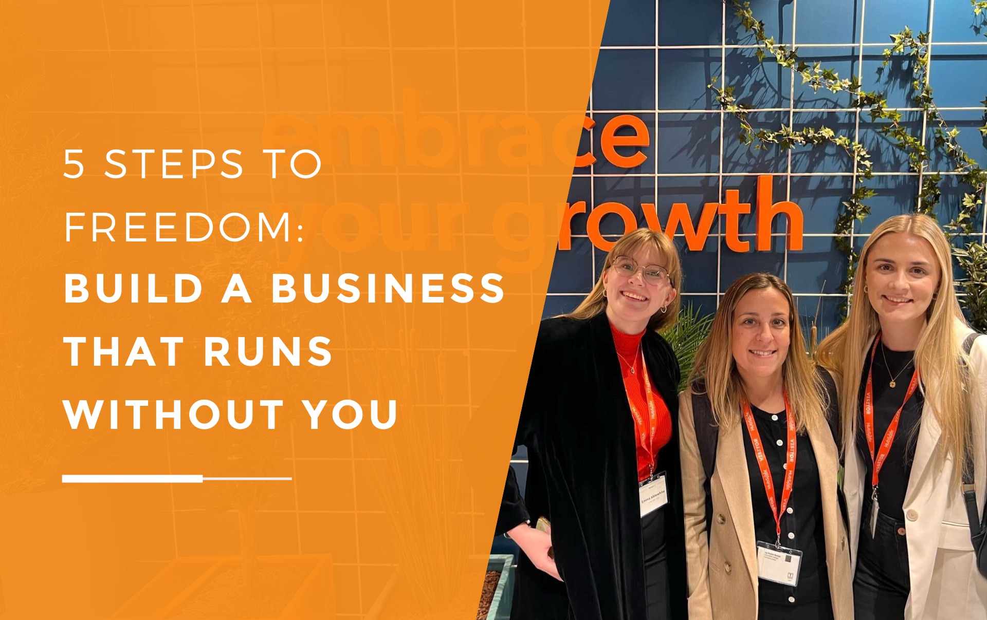 Emma, Leanne and Charlotte from JDR Group at a growth-focused event, reflecting the importance of teamwork and systems in business independence.