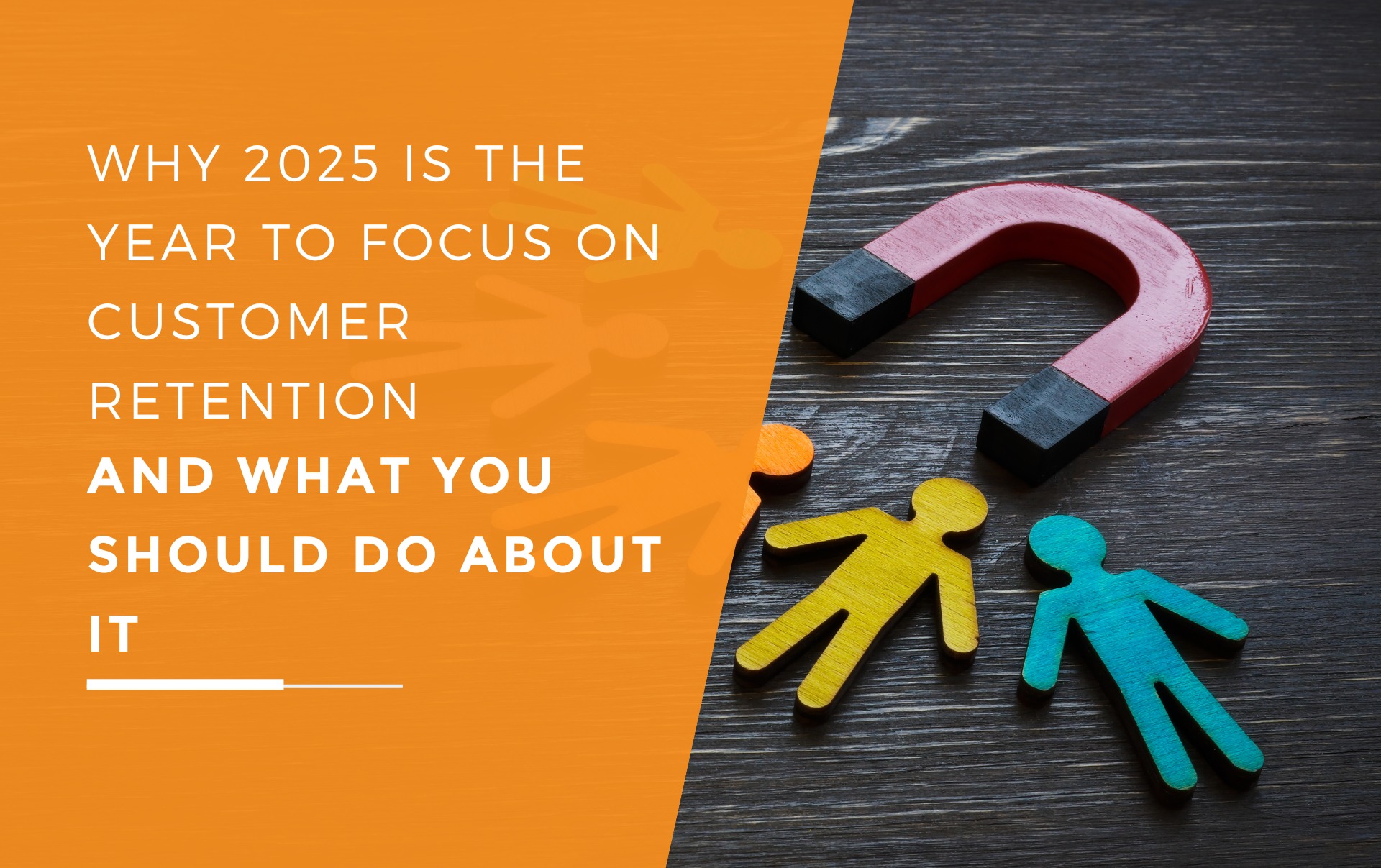 A magnet surrounded by wooden shaped people highlighting why you should focus on customer retention.