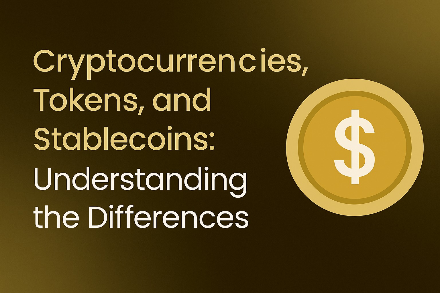 Understanding the Differences between Cryptocurrencies, Tokens, Stablecoins