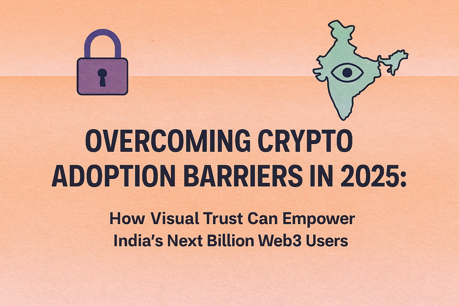 Overcoming Crypto adoption barriers: how visual trust empowers India’s next billion Web3 participants